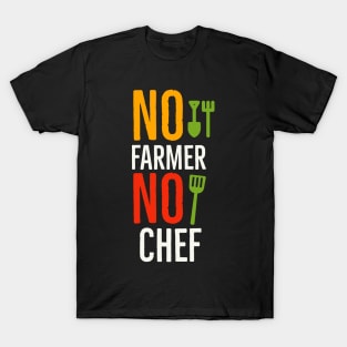 No farmer No chef T-Shirt